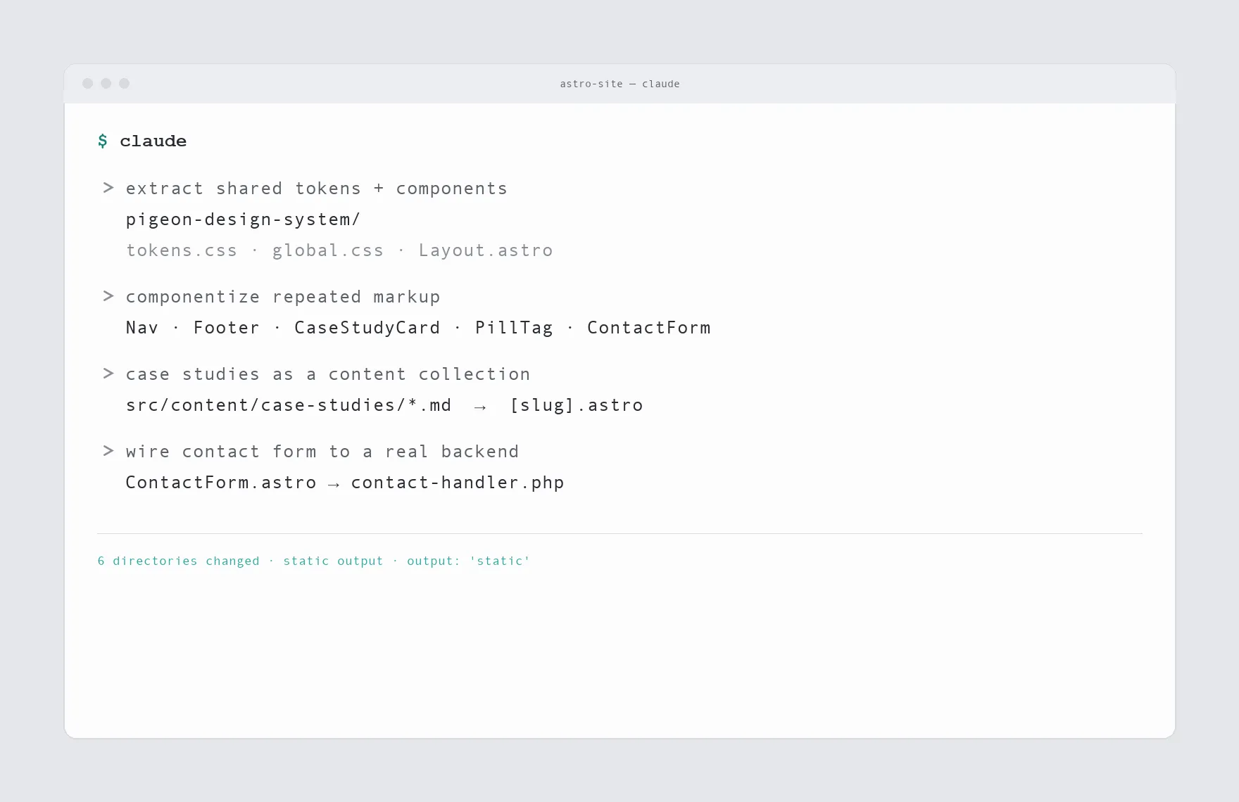 Terminal mockup of a Claude Code session extracting shared tokens, componentizing markup, and wiring the contact form